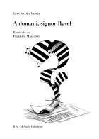 A domani, signor Ravel di Gian Nicola Vessia edito da RAUM Italic