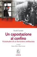 Un capostazione al confino. Vicissitudini di un ferroviere antifascista di Ercole Luciani edito da 4Punte edizioni