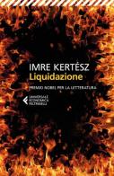 Liquidazione di Imre Kertész edito da Feltrinelli