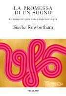 La promessa di un sogno. Ricordi e utopie degli anni Sessanta di Sheila Rowbotham edito da Treccani