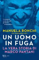 Un uomo in fuga. La vera storia di Marco Pantani di Manuela Ronchi, Gianfranco Josti edito da Rizzoli