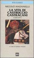 La vita di Castruccio Castracani e altri scritti di Niccolò Machiavelli edito da BUR Biblioteca Univ. Rizzoli