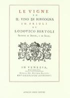 Le vigne ed il vino de Borgogna in Friuli (rist. anast. 1747) di Lodovico Bertoli edito da Forni