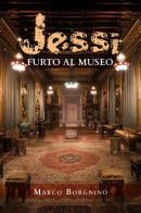 Jessi. Furto al museo di Marco Borgnino edito da Youcanprint