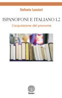 Ispanofoni e italiano L2. L'acquisizione del pronome di Stefania Lanzieri edito da Stamen