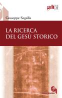 La ricerca del Gesù storico di Giuseppe Segalla edito da Queriniana