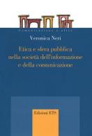 Etica e sfera pubblica nella società dell'informazione e della comunicazione di Veronica Neri edito da Edizioni ETS