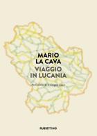 Viaggio in Lucania di Mario La Cava edito da Rubbettino