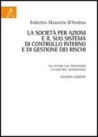 La società per azioni e il suo sistema di controllo interno e di gestione dei rischi. Gli attori che presidiano la control governance di Federico M. D'Andrea edito da Aracne