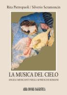 La musica del cielo. Angeli musicanti negli affreschi romani di Rita Pietropaoli, Silverio Scramoncin edito da Abrabooks