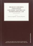 Migrant children: challenges for public and private international law edito da Editoriale Scientifica