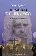 Il nero e il bianco di Franco Spazzoli edito da Il Ponte Vecchio