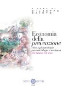 Economia della prevenzione. Etica, epidemiologia psicosociologia e medicina dei tumori del seno. Nuova ediz. edito da Cacucci