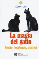 La magia del gatto. Storie, leggende, misteri di Laura Fezia edito da L'Età dell'Acquario