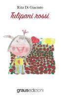 Tulipani rossi di Rita Di Giacinto edito da Graus Edizioni