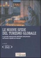 Le nuove sfide del turismo globale. La grande opportunità dell'Italia: dal primato nel brand a quello sui mercati edito da Il Sole 24 Ore