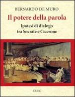 Il potere della parola. Ipotesi di dialogo tra Socrate e Cicerone di Bernardo De Muro edito da CUEC Editrice