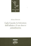 Carlo Cassola: la letteratura dell'infinito e il suo sbocco antimilitarista di Silvano Tartarini edito da Plus