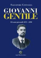Giovanni Gentile. Gli anni giovanili 1875-1898 di Salvatore Costanza edito da Angelo Mazzotta Editore
