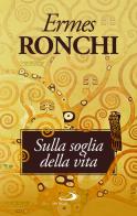 Sulla soglia della vita. Per una Parola che accenda il cuore di Ermes Ronchi edito da San Paolo Edizioni