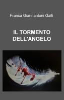Il tormento dell&#39;angelo di Franca Giannantoni Galli edito da ilmiolibro self publishing