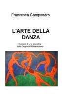 L' arte della danza vol.1 di Francesca Camponero edito da ilmiolibro self publishing