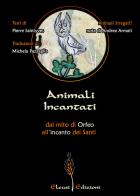 Animali Incantati. Dal mito di Orfeo all'incanto dei Santi di Pierre Saintyves edito da Eleusi