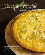 Toscana in cucina-The flavours of Tuscany. Ediz. italiana e inglese di Colin Dutton edito da Sime Books