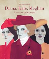 Diana, Kate, Meghan. Le nuove principesse di Nadia Sgaramella edito da Hop!