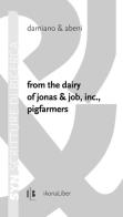 From the dairy of Jonas & Job, inc., pigfarmers. Ediz. italiana e inglese di Damiano & Abeni edito da IkonaLiber