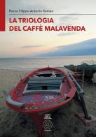 La triologia del caffè Malavenda. Ediz. integrale di Rocco Filippo Antonio Romeo edito da L'Orto della Cultura