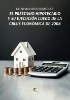 El préstamo hipotecario y su ejecución luego de la crisis económica de 2008 di Glorymar Orta Rodríguez edito da Europa Edizioni
