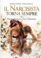 Il narcisista torna sempre. Ritorni, promesse e nuovi abbandoni di Marika D'Oria, Sonia Pielicè edito da StreetLib