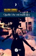 Quello che mi mancava di Valeria Simioli edito da Barkov