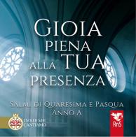Gioia piena alla tua presenza. Salmi di Quaresima e Pasqua. Anno A. Con CD-Audio edito da Edizioni RnS