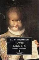 I veri mostri. Storia e tradizione di Thompson C. J. S. edito da Mondadori