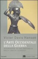L' arte occidentale della guerra. Descrizione di una battaglia nella Grecia classica di Victor D. Hanson edito da Garzanti Libri