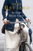 Io sono Marie Curie di Sara Rattaro edito da Sperling & Kupfer