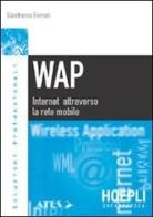 WAP. Internet attraverso la rete mobile di Gianfranco Ferrari edito da Hoepli