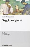Saggio sul gioco di Carlo Mongardini edito da Franco Angeli