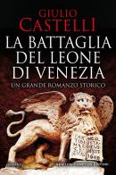 La battaglia del Leone di Venezia di Giulio Castelli edito da Newton Compton Editori