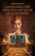 La ragazza che giocava a scacchi ad Auschwitz di Gabriella Saab edito da Newton Compton Editori