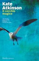 Il cerchio magico di Kate Atkinson edito da Marsilio
