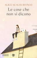 Le cose che non si dicono di Alice Scalas Bianco edito da Bompiani