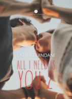 All I need is you 2 di Laura Guindani edito da Letteratura Alternativa