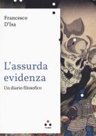 L' assurda evidenza. Un diario filosofico di Francesco D'Isa edito da Tlon