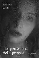 La percezione della pioggia. Ediz. integrale di Marinella Giuni edito da Le Mezzelane Casa Editrice