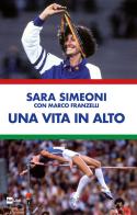 Una vita in alto di Sara Simeoni, Marco Franzelli edito da Rai Libri