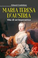 Maria Teresa d'Austria. Vita di un'imperatrice di Edward Crankshaw edito da Ugo Mursia Editore