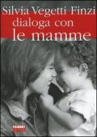 Silvia Vegetti Finzi dialoga con le mamme di Silvia Vegetti Finzi edito da Fabbri